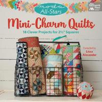 Moda All-Stars - Mini-Charm Quilts: 18 Clever Projects for 2-1/2