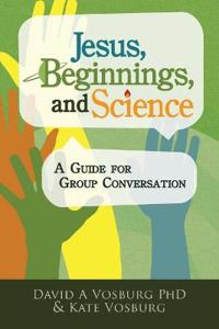 Jesus, Beginnings, and Science: A Guide for Group Conversation