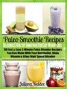 Paleo Smoothie Recipes: Smoothies For Easy Weight Loss : 30 Fast & Easy 5 Minute Paleo Blender Recipes