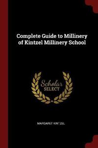 Complete Guide to Millinery of Kintzel Millinery School