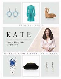 Kate: How to Dress Like a Style Icon