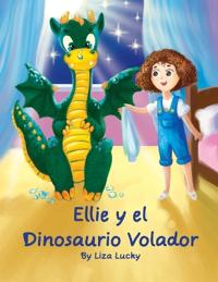 Ellie y El Dinosaurio Volador: Cuento Para Niños 4-8 Años, Libros En Español Para Niños, Cuentos Para Dormir, Libros Ilustrados, Libro Preescolar, Av
