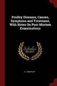Poultry Diseases; Causes, Symptoms and Treatment with Notes on Post-Mortem Examinations