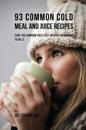 93 Common Cold Meal and Juice Recipes
