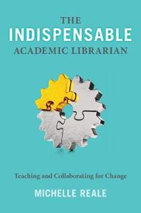 The Indispensable Academic Librarian