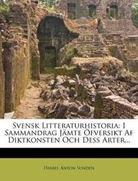 Svensk Litteraturhistoria: I Sammandrag Jämte Öfversikt Af Diktkonsten Och Dess Arter...