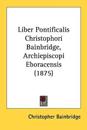 Liber Pontificalis Christophori Bainbridge, Archiepiscopi Eboracensis