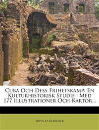 Cuba Och Dess Frihetskamp: En Kulturhistorisk Studie : Med 177 Illustrationer Och Kartor...