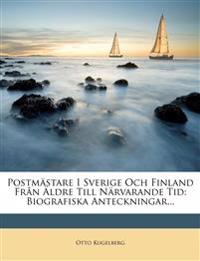 Postmästare I Sverige Och Finland Från Äldre Till Närvarande Tid: Biografiska Anteckningar...