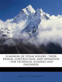 A manual of steam boilers : their design, contruction, and operation : for technical schools and engineers