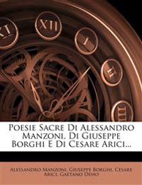 Poesie Sacre Di Alessandro Manzoni, Di Giuseppe Borghi E Di Cesare Arici...