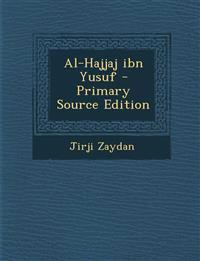 Al-Hajjaj Ibn Yusuf - Primary Source Edition