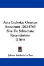 Acta Ecclesiae Graecae Annorum 1762-1763 Sive De Schismate Recentissimo