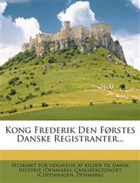 Kong Frederik Den Førstes Danske Registranter...