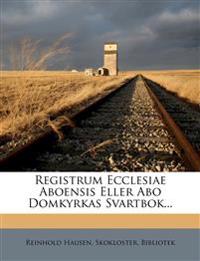 Registrum Ecclesiae Aboensis Eller Abo Domkyrkas Svartbok...