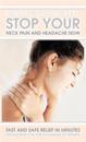 Stop Your Neck Pain and Headache Now