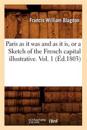 Paris as It Was and as It Is, or a Sketch of the French Capital Illustrative. Vol. 1 (?d.1803)