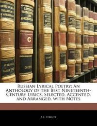 Russian Lyrical Poetry: An Anthology of the Best Nineteenth-Century Lyrics, Selected, Accented, and Arranged, with Notes