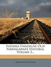 Svenska Handelns Och Näringarnes Historia, Volume 3...