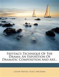 Freytag's Technique of the Drama: An Exposition of Dramatic Composition and Art...