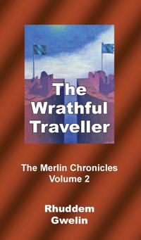 The Wrathful Traveller - the Merlin Chronicles Volume 2