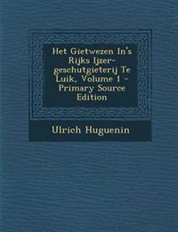 Het Gietwezen In's Rijks Ijzer-geschutgieterij Te Luik, Volume 1