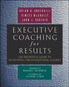 Executive Coaching for Results. The Definitive Guide to Developing Organizational Leaders
