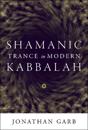 Shamanic Trance in Modern Kabbalah