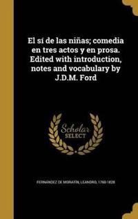 El sí de las niñas; comedia en tres actos y en prosa. Edited with introduction, notes and vocabulary by J.D.M. Ford