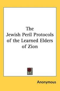 The Jewish Peril Protocols of the Learned Elders of Zion