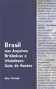 Brasil Nos Arquivos Brit Nicos E Irlandeses