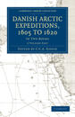 Danish Arctic Expeditions, 1605 to 1620 2 Volume Paperback Set
