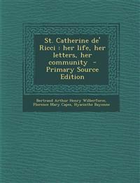 St. Catherine de' Ricci : her life, her letters, her community