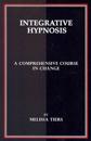 Integrative Hypnosis: A Comprehensive Course in Change