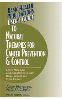 User's Guide To Natural Therapies For Cancer Prevention And Control