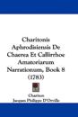 Charitonis Aphrodisiensis De Chaerea Et Callirrhoe Amatoriarum Narrationum, Book 8