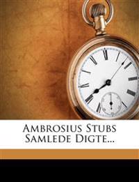 Ambrosius Stubs Samlede Digte...