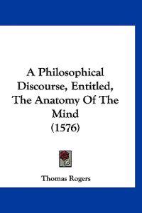 A Philosophical Discourse, Entitled, the Anatomy of the Mind