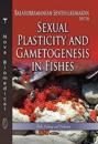 Sexual Plasticity & Gametogenesis in Fishes