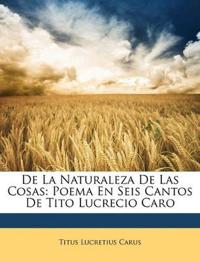De La Naturaleza De Las Cosas: Poema En Seis Cantos De Tito Lucrecio Caro