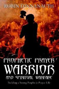 Prophetic Prayer Warrior and Spiritual Warfare 