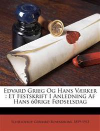 Edvard Grieg Og Hans Værker : Et Festskrift I Anledning Af Hans 60rige Fødselsdag