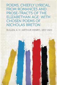 Poems, Chiefly Lyrical, from Romances and Prose-Tracts of the Elizabethan Age: With Chosen Poems of Nicholas Breton