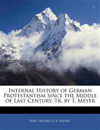 Internal History of German Protestantism Since the Middle of Last Century, Tr. by T. Meyer