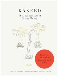 Kakebo - the japanese art of saving money - discover the path to balance an