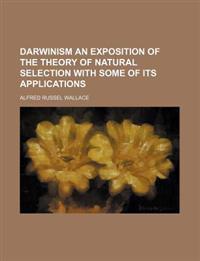 Darwinism an Exposition of the Theory of Natural Selection with Some of Its Applications