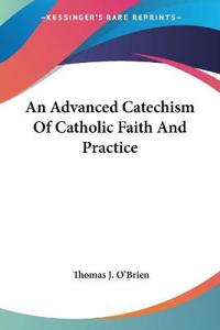 An Advanced Catechism of Catholic Faith and Practice