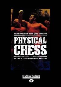 Physical Chess: My Life in Catch-As-Catch-Can Wrestling (Large Print 16pt)