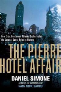 The Pierre Hotel Affair - How Eight Gentleman Thieves Orchestrated the Largest Jewel Heist in History