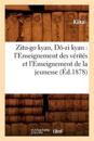 Zitu-Go Kyau, Dô-Zi Kyau: l'Enseignement Des Vérités Et l'Enseignement de la Jeunesse (Éd.1878)